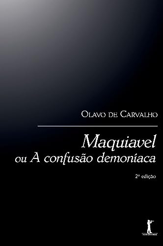 Maquiavel ou A confusão demoníaca - de Carvalho, Olavo