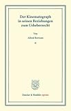  Der Kinematograph in seinen Beziehungen zum Urheberrecht. (Duncker & Humblot reprints)