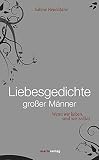 Liebesgedichte großer Männer: Wenn wir lieben, sind wir zeitlos (Literatur (Leinen))