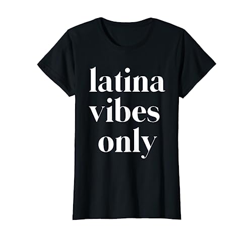 Latina Vibes Only Puerto Rican Mexican Brasiliano Sur Latino Camiseta