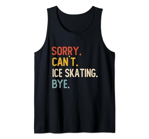 Sorry Can't Ice Skating Bye Shirts Lustige Eislauf-Liebhaber Tank Top