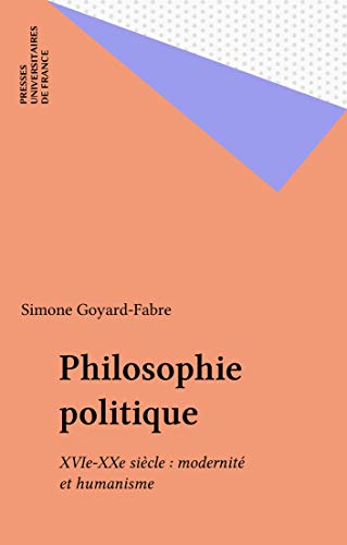 Philosophie politique: XVIe-XXe siècle : modernité et humanisme (Droit Fondamental)