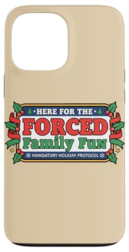 Here for The Forced Family Fun Holiday Humour Coque pour iPhone 13 Pro Max