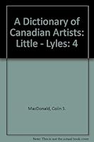 A Dictionary of Canadian Artists, Vol. 4: Little to Lyles 0919554156 Book Cover