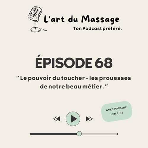 &Eacute;pisode 68 - Les pouvoirs du toucher - les prouesses de notre beau m&eacute;tier.