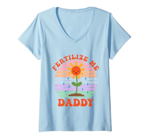 Womens Funny Fertilize Me Daddy Flower Apparel V-Neck T-Shirt