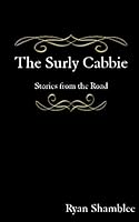 The Surly Cabbie: Stories from the Road 1482344998 Book Cover
