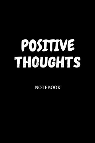 Positive Thoughts Notebook: Positive Notebook, Journal Gift, 100 pages, 6x9, Black Soft Cover