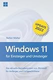 Windows 11 für Einsteiger und Umsteiger - Update 2022: Das aktuelle Betriebssystem von Microsoft für Anfänger und Fortgeschrittene - Stefan Malter 