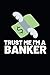 Trust Me I'm A Banker: Funny Banker Notebook/Journal (6” X 9”) Gift For Christmas Or Birthday