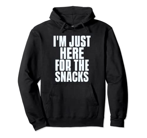 I'm Just Here For The Snacks One Of Funny Food Quotes Pullover Hoodie