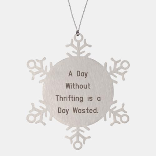 Cute Thrifting Gifts, A Day Without Thrifting is a Day Wasted, Beautiful Birthday Snowflake Ornament for Men Women from Friends, Funny Thrifting Finds, Upcycled Snowflake Ornament, Thrifted Christmas