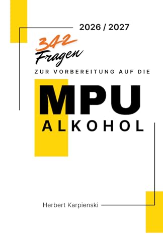 342 Fragen zur Vorbereitung auf die MPU Alkohol 2026 / 2027: Der große Fragenkatalog zur Selbstreflexion, Selbsterkenntnis und Vorbereitung auf das ... (Arbeitsbücher zur MPU Vorbereitung)