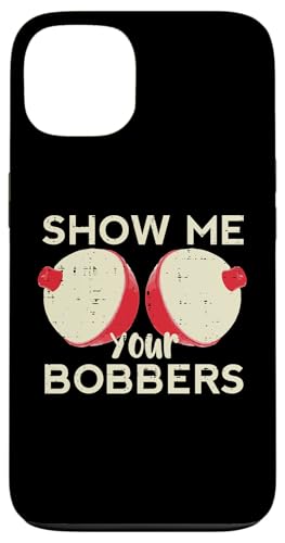 Fishing Show Me Your Bobbers t@j[[A tBbV[} Y fB[X X}zP[X iPhone 13 p