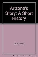Arizona's Story: A Short History 0871082721 Book Cover