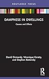 Dampness in Dwellings: Causes and Effects (Routledge Focus on Environmental Health)