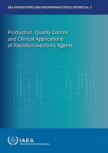 Production, Quality Control and Clinical Applications of Radiosynovectomy Agents (IAEA Radioisotopes and Radiopharmaceuticals Reports Book 3)