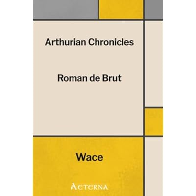 Arthurian Chronicles: Roman De Brut