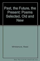 The Past, the Future, the Present: Poems Selected and New 155728122X Book Cover