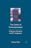 The Limits of Transnationalism: Collective Identities and EU Integration