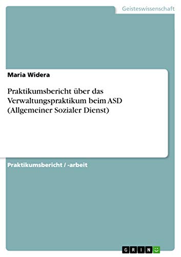 Praktikumsbericht über das Verwaltungspraktikum beim ASD (Allgemeiner Sozialer Dienst) (German Edition)