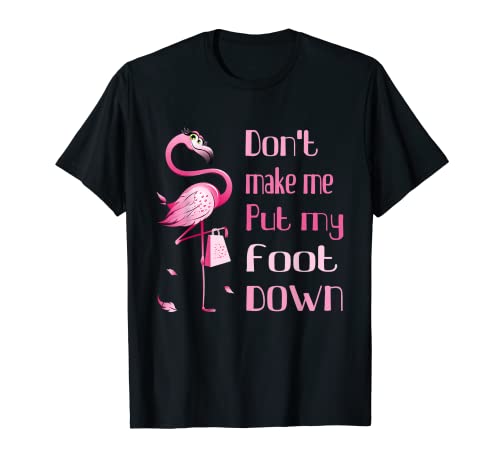 No me hagas poner mi pie en las compras navideñas de flamencos Camiseta