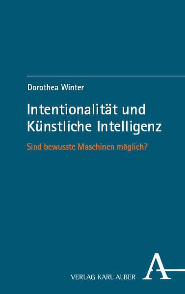 Intentionalität und Künstliche Intelligenz: Sind bewusste Maschinen möglich?