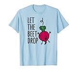 Funny Let the beet drop / beat drop joke pun T-Shirt