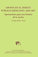 Espana En El Debate Publico Mexicano, 1836-1867 9681213432 Book Cover
