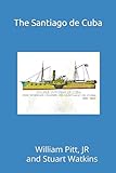  Steamer Santiago de Cuba: The Three Lives of the Santiago de Cuba