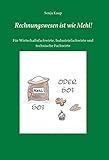  Rechnungswesen ist wie Mehl!: Für Wirtschaftsfachwirte, Industriefachwirte und technische Fachwirte