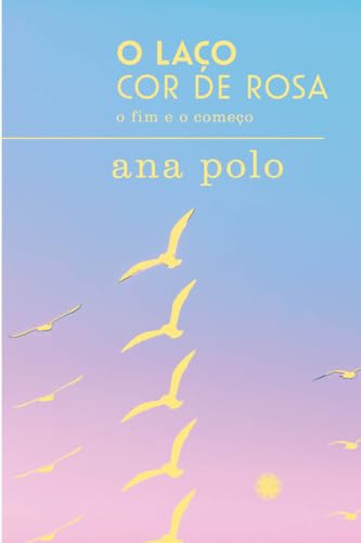 O laço cor de rosa: o início e o fim (Portuguese Edition)