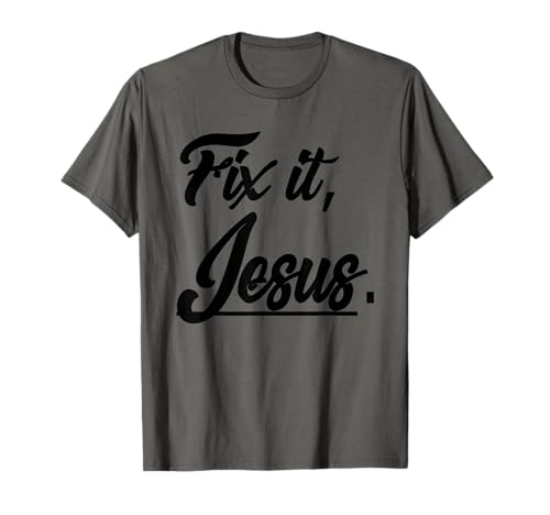 Fix It Jesus Tshirt - Christian Religion Gift Shirt T-Shirt
