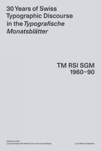 30 Years of Swiss Typographic Discourse in the Typografische Monatsblatter: TM RSI SGM 1960 - 90