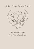 Broken, Messy, Healing & Loved: 21 Day Devotional 1736520083 Book Cover
