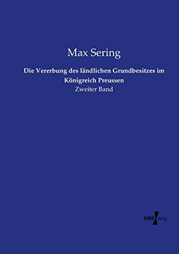 Die Vererbung des landlichen Grundbesitzes im Konigreich Preussen: Zweiter Band (German Edition)