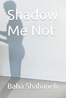 Shadow Me Not B0F6FRD5Y1 Book Cover