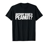 Anybody Want A Peanut Shirt T-Shirt