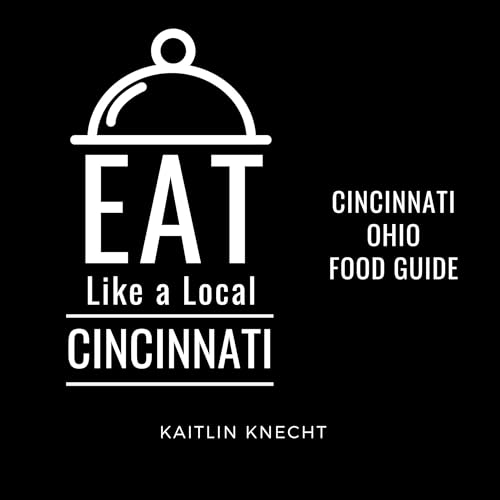 Audiobook: Eat Like a Local - Cincinnati: Cincinnati Ohio Food Guide by Kaitlin Knecht episode artwork