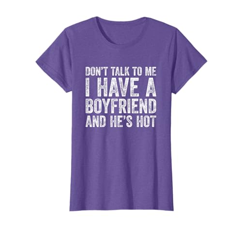 Don't Talk To Me I Have A Boyfriend And He's Hot T-Shirt