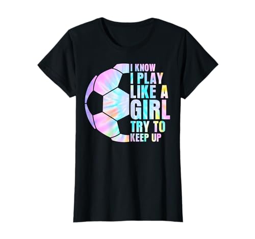 I Know I Play Like A Girl Try to Keep Up Soccer Girl T-Shirt