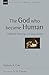 The God Who Became Human: A Biblical Theology of Incarnation (New Studies in Biblical Theology)