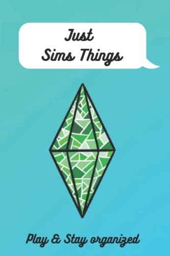 Just Sims Things - Perfect notebook for a Simmer or a gift! (100 pages) 6" X 9"