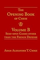 The Opening Book of Chess: Volume B: Semi-open Games other than the French Defense B0F5NB5Q35 Book Cover