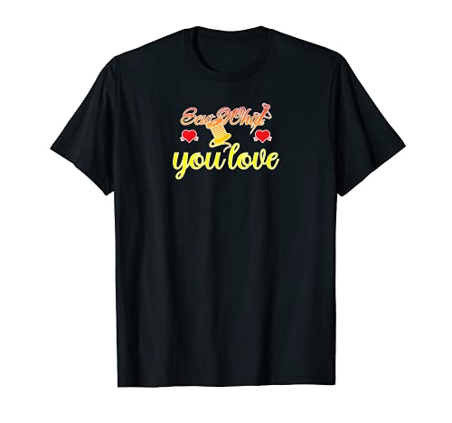 Sew What you love Funny Sewing Machine Quilter T-Shirt, Black