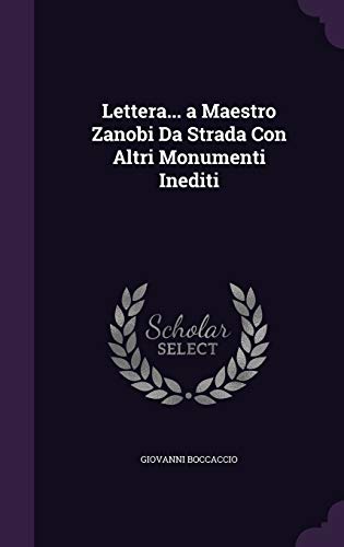Lettera... a Maestro Zanobi Da Strada Con Altri Monumenti Inediti