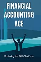 Financial Accounting Ace: Mastering the FAR CPA Exam B0F5P3V88Z Book Cover
