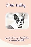  Il Mio Bulldog: Agenda e Diario per Racchiudere i Momenti Più Belli