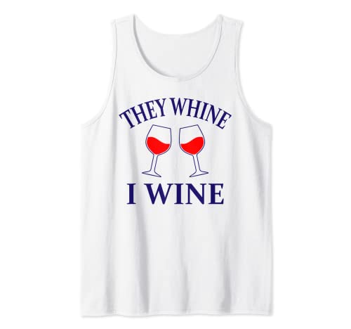 Funny Drink Lover Tees - They Whine I Wine Camiseta sin Mangas