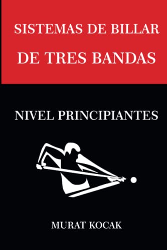 SISTEMAS DE BILLAR DE TRES BANDAS: NIVEL PRINCIPIANTES (Sistemas de Billar 3 Banda) (Spanish Edition)